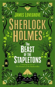 Sherlock Holmes and the Beast of the Stapletons - James Lovegrove