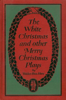 The White Christmas and other Merry Christmas Plays by Walter Ben Hare